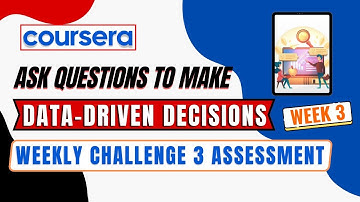 Coursera - Ask Questions to Make Data-Driven Decisions- Week 3-Weekly challenge 3 assessment