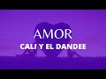 Cali y El Dandee - Amor (letra)