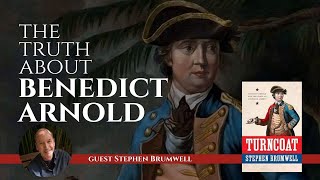 The Truth about Benedict Arnold with Dr. Stephen Brumwell