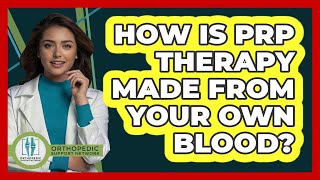How Is PRP Therapy Made From Your Own Blood? - Orthopedic Support Network