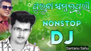 Santanu Sahu Dj Song  - Sambalpuri Dj Song - Old Sambalpuri Dj Song - Old Sambalpuri Nonstop Dj Song