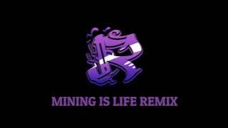 MINING IS LIFE VERSI REMIX ?!?! @mefelz