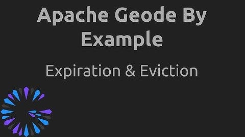 Apache Geode By Example - #7 Expiration & Eviction