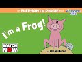 Im a frog  an elephant and piggie book  read aloud story