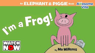 I'm a Frog  An Elephant and Piggie book  Read aloud Story