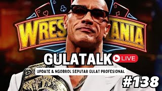 GULATALK-138: UPDATE NEWS, JACOB FATU, BACKLASH, WWE PLE, THE ROCK, SMACKDOWN,   MEME