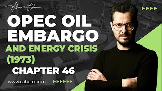 OPEC Oil Embargo and Energy Crisis (1973) | Chapter 46 | Alfonso Cahero