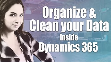 Organize and Clean your Data inside Microsoft Dynamics 365 CRM