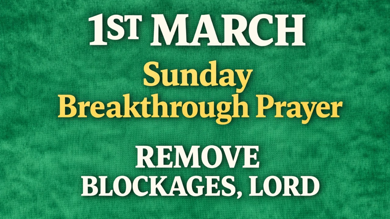 1 March 2026 Sunday Morning Prayer | Breaking Spiritual Stagnation & Walking in Freedom