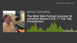 The Blind Side Podcast episode 54, Jonathan Mosen's iOS 11 Tek Talk Presentation
