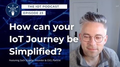 S1 E23 | Zach Supalla - Founder, CEO, Particle | How can your IoT journey be simplified?