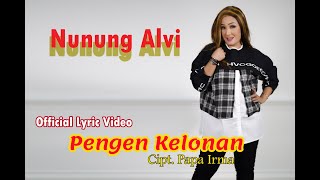 NUNUNG ALVI   PENGEN KELONAN  Lyric Video