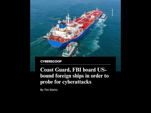 Coast Guard, FBI board US-bound foreign ships in order to probe for cyberattacks