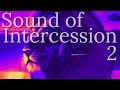 Sound of intercession 2 | Worship Meditation