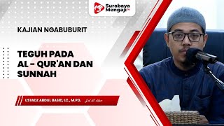 Teguh Pada Al - Qur'an Dan Sunnah - Ustadz Abdul Basid, Lc., M.Pd.