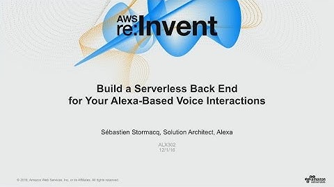 AWS re:Invent 2016: Build a Serverless Back End for Your Alexa-Based Voice Interactions (ALX302)