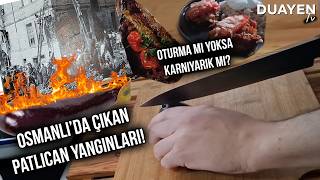 Oturtma Karnıyarıktan Daha Mı İyi? Osmanlıda Patlıcan Yangınları