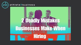 2 Deadly Mistakes When Hiring Sales Professionals