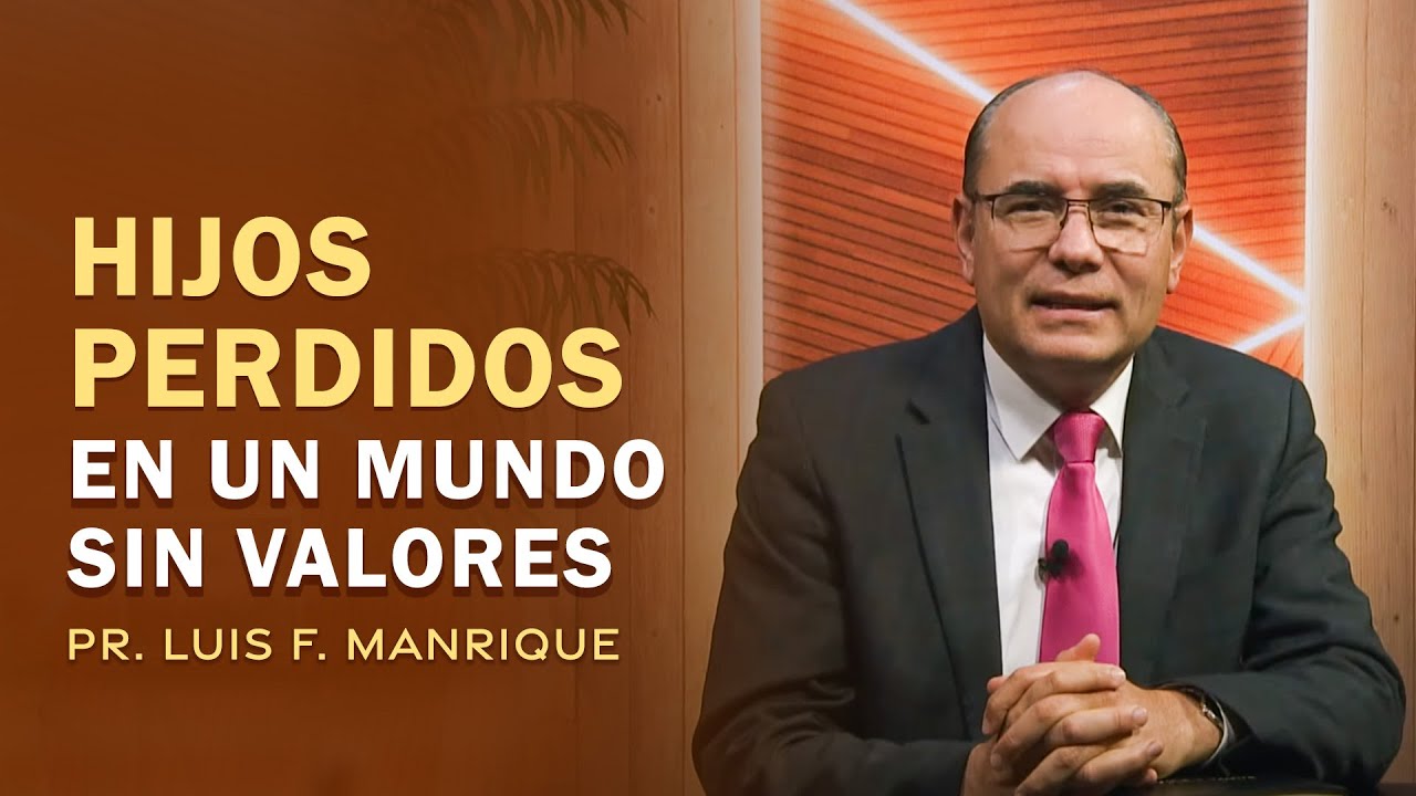 2. Hijos Perdidos en un Mundo Sin Valores, Pastor Luis Fernando Manrique | ¿Cómo Vivir la Vida?
