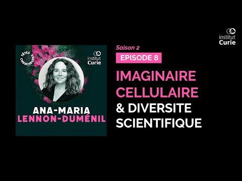 Imaginaire cellulaire & diversité scientifique avec Ana-Maria Lennon Dumenil