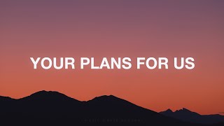 Your Plans For Us - Eleventh Hour Worship (Lyrics)