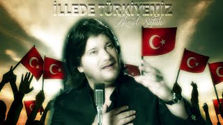 Ahmet Şafak illede Türkiyemiz