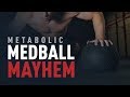 Metabolic Med Ball Mayhem