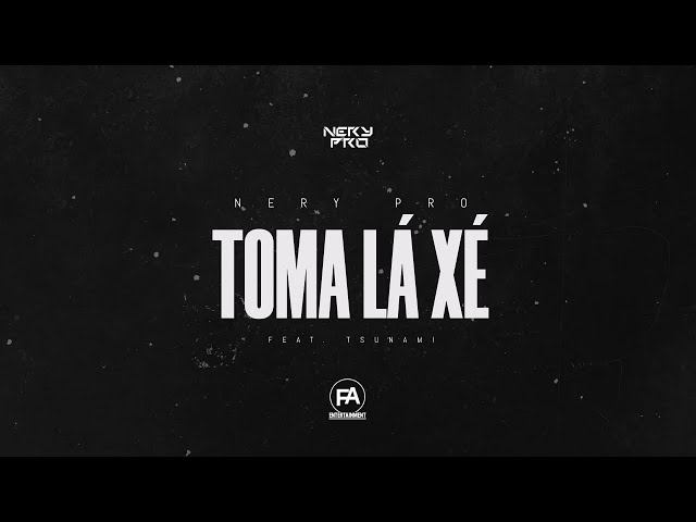 Nery Pro - Toma Lá Xé (Feat. Tshunami) class=