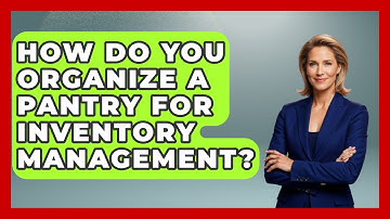 How Do You Organize A Pantry For Inventory Management? - The Skillful Chef