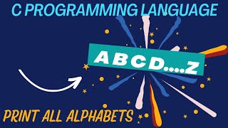 A simple program to display A to Z(alphabets)||C Programming Language