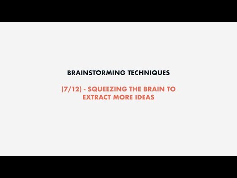 Brainstorming techniques (7/12) - Squeezing the brain to extract more ideas