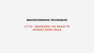 Brainstorming techniques (7/12) - Squeezing the brain to extract more ideas
