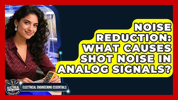 Noise Reduction: What Causes Shot Noise In Analog Signals? - Electrical Engineering Essentials