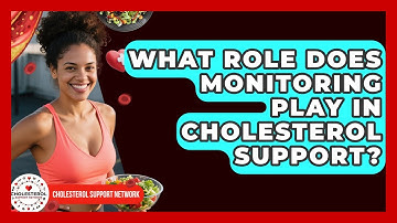 What Role Does Monitoring Play in Cholesterol Support? - Cholesterol Support Network