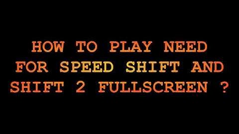 How to Play FullScreen in Need for Speed Shift And Shift 2
