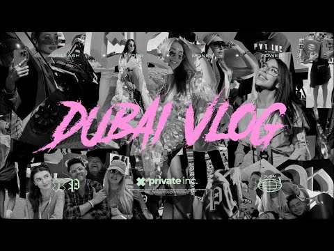 PRIVATE INC. VLOG FROM DUBAI