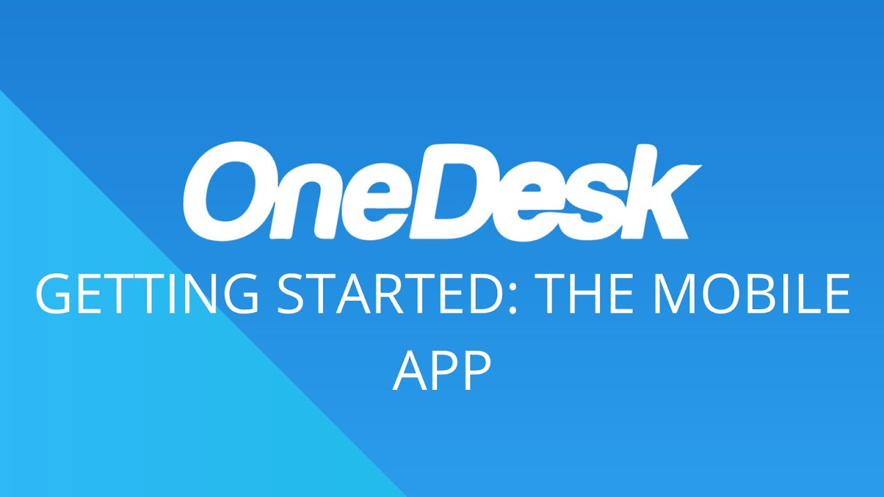 OneDesk - Getting Started: Mobile App | Mobile Help Desk & Task Management