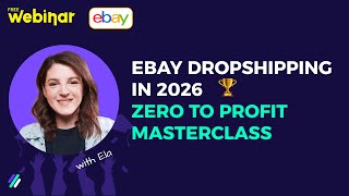 Ebay Dropshipping In 2026: Zero To Profit Masterclass [webinar]