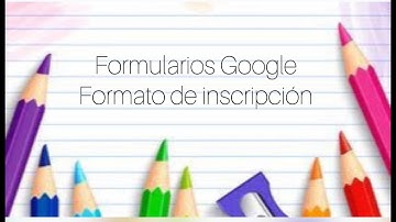 FORMULARIO GOOGLE PARA FORMATO DE INSCRIPCIÓN