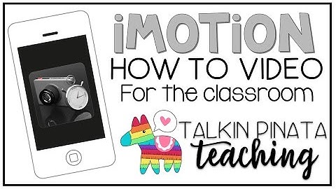 iMotion How to Video for the Classroom