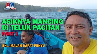 Asiknya Mancing Di Teluk Pacitan Part 1