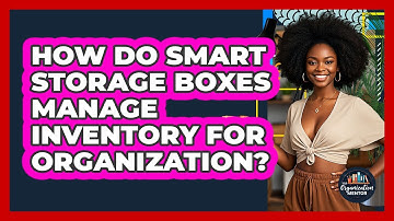 How Do Smart Storage Boxes Manage Inventory For Organization? - Your Organization Mentor
