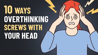 10 Sneaky Ways Overthinking Messes With Your Head