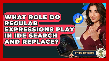 What Role Do Regular Expressions Play In IDE Search And Replace? - Python Code School