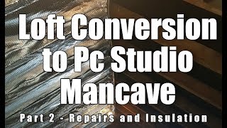 Loft Conversion into PC Mancave Part 2 - Repairs and Insulation