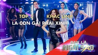 LÀ CON GÁI PHẢI XINH (live)| TOP 3 ft. DƯƠNG KHẮC LINH |  Be A Star - Bạn Là Ngôi Sao