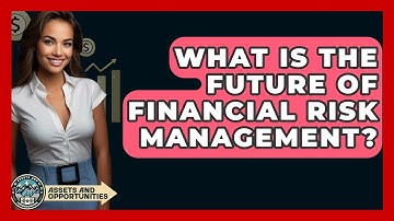 What Is The Future Of Financial Risk Management? - AssetsandOpportunity.org