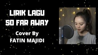 Lirik Lagu So Far Away - COVER BY Fatin Majidi