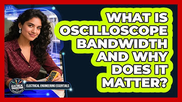 What Is Oscilloscope Bandwidth And Why Does It Matter? - Electrical Engineering Essentials