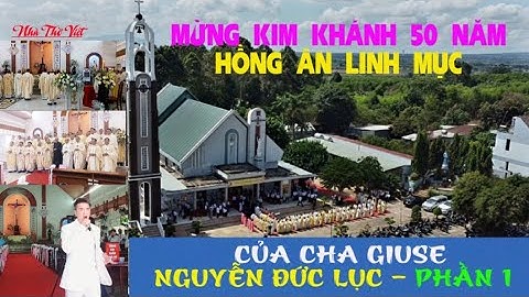MỪNG KIM KHÁNH 50 NĂM HỒNG ÂN LINH MỤC CỦA CHA GIUSE NGUYỄN ĐỨC LỤC - PHẦN 1#101 [ NHÀ THỜ VIỆT ]